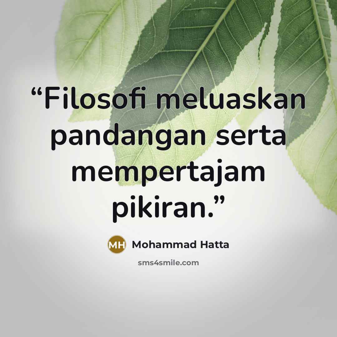 “Filosofi meluaskan pandangan serta mempertajam pikiran.” quote by Mohammad Hatta