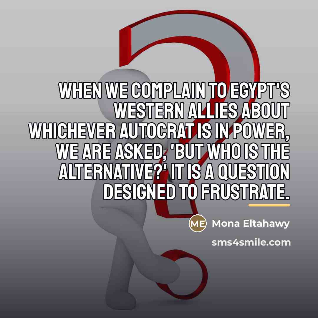 “When we complain to Egypt's Western allies about whichever autocrat…” quote by Mona Eltahawy