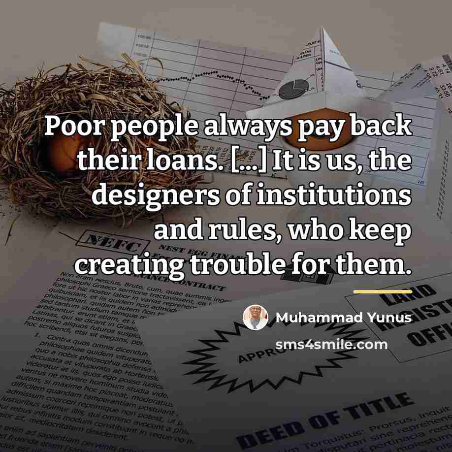 “Poor people always pay back their loans. [...] It is…” quote by Muhammad Yunus