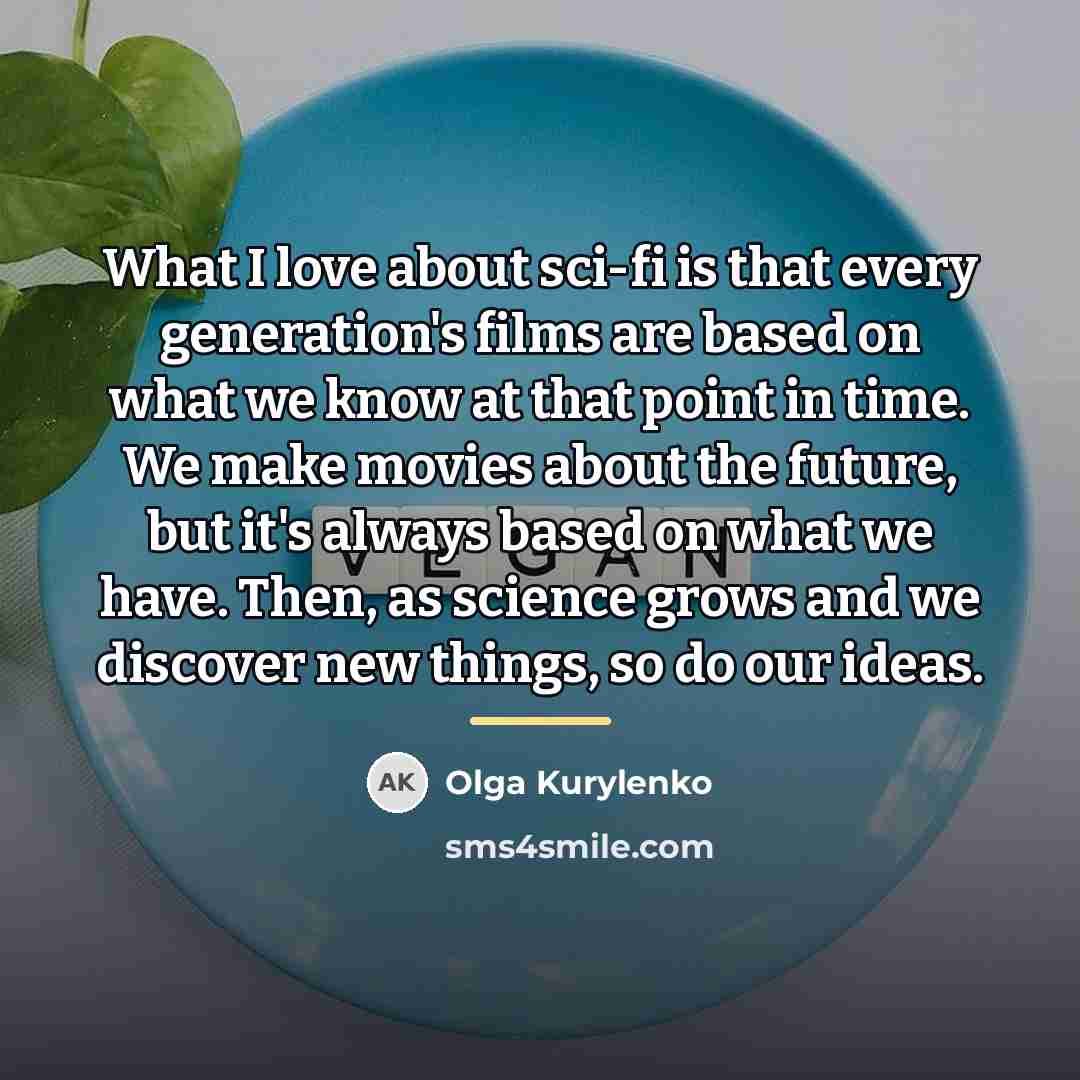 “What I love about sci-fi is that every generation's films…” quote by Olga Kurylenko