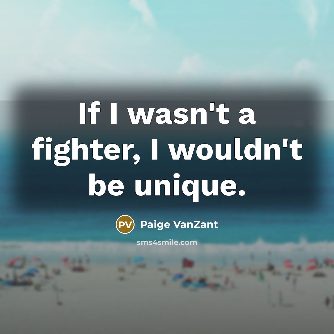 “If I wasn't a fighter, I wouldn't be unique.…” quote by Paige VanZant
