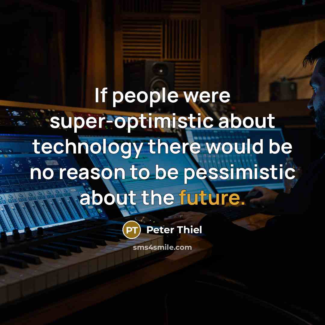 “If people were super-optimistic about technology there would be no…” quote by Peter Thiel