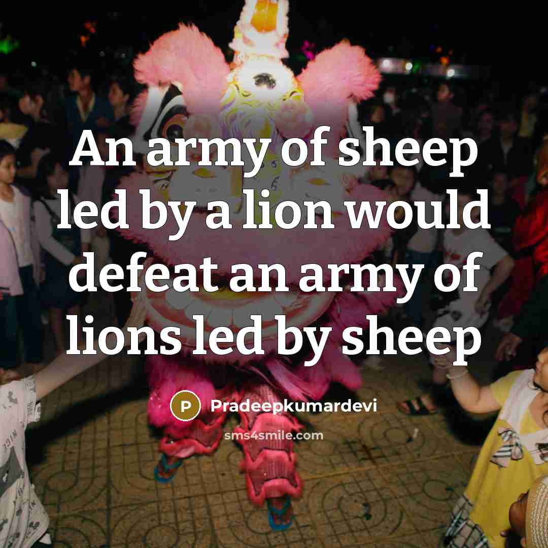 “An army of sheep led by a lion would defeat an army of lions led by sheep” quote by Pradeepkumardevi