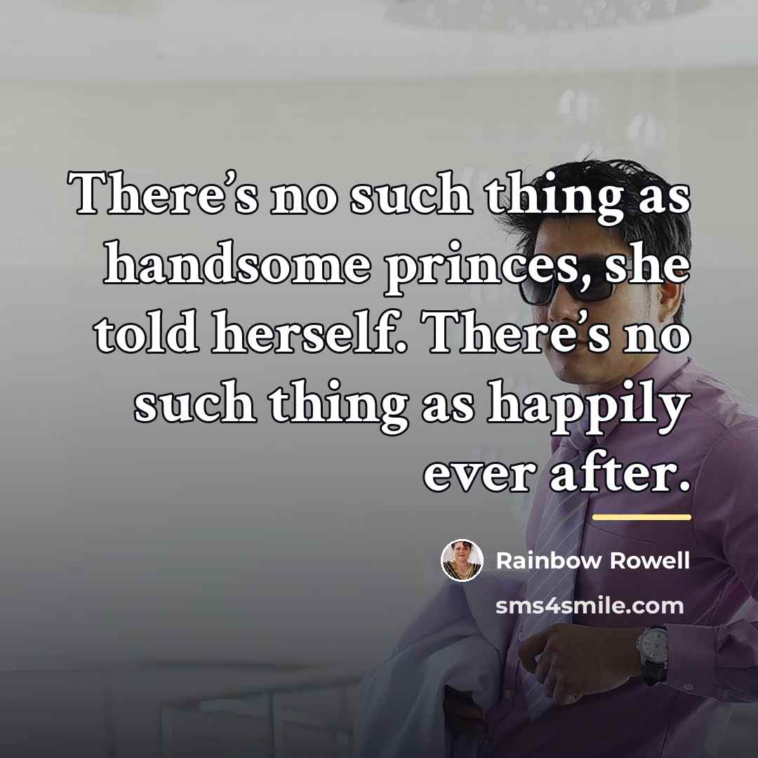“There’s no such thing as handsome princes, she told herself.…” quote by Rainbow Rowell