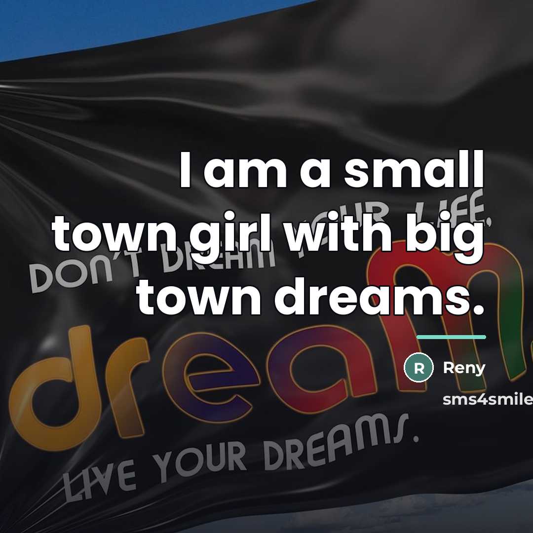 “I am a small town girl with big town dreams.…” quote by Reny