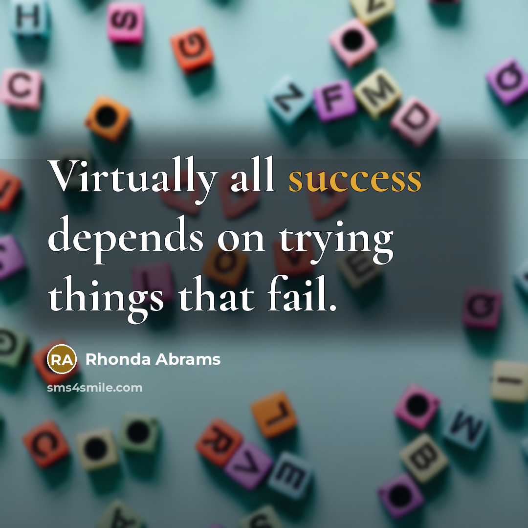 “Virtually all success depends on trying things that fail.…” quote by Rhonda Abrams