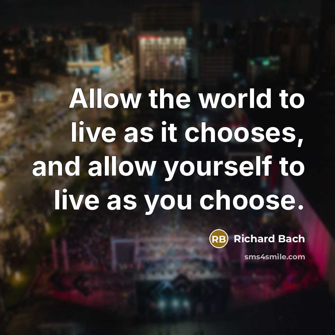 “Allow the world to live as it chooses, and allow…” quote by Richard Bach