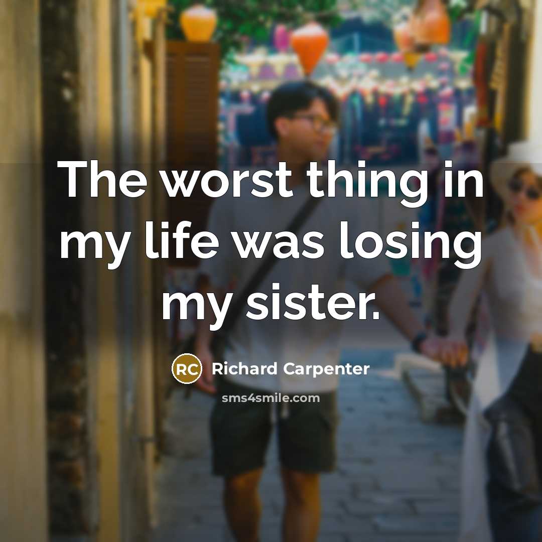 “The worst thing in my life was losing my sister.…” quote by Richard Carpenter