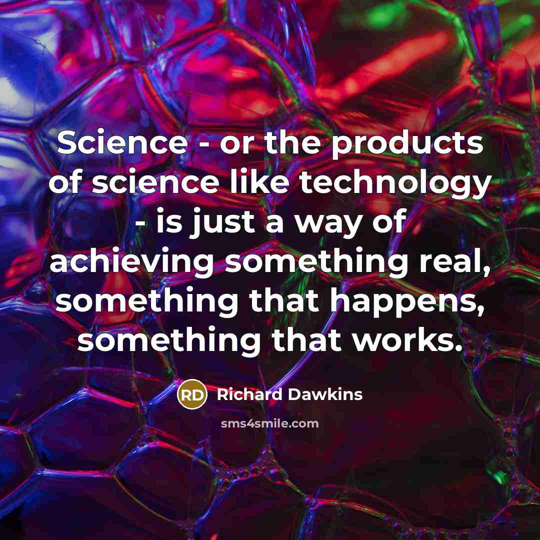 “Science - or the products of science like technology -…” quote by Richard Dawkins