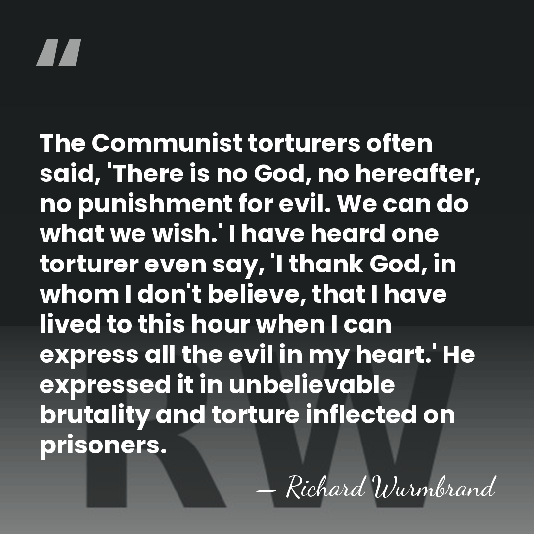 The Communist torturers often said, 'There is no God, no hereafter, no&hellip; - Richard Wurmbrand
