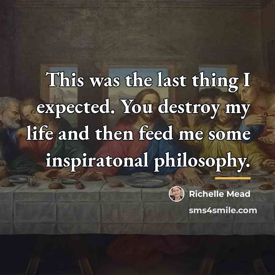 “This was the last thing I expected. You destroy my…” quote by Richelle Mead