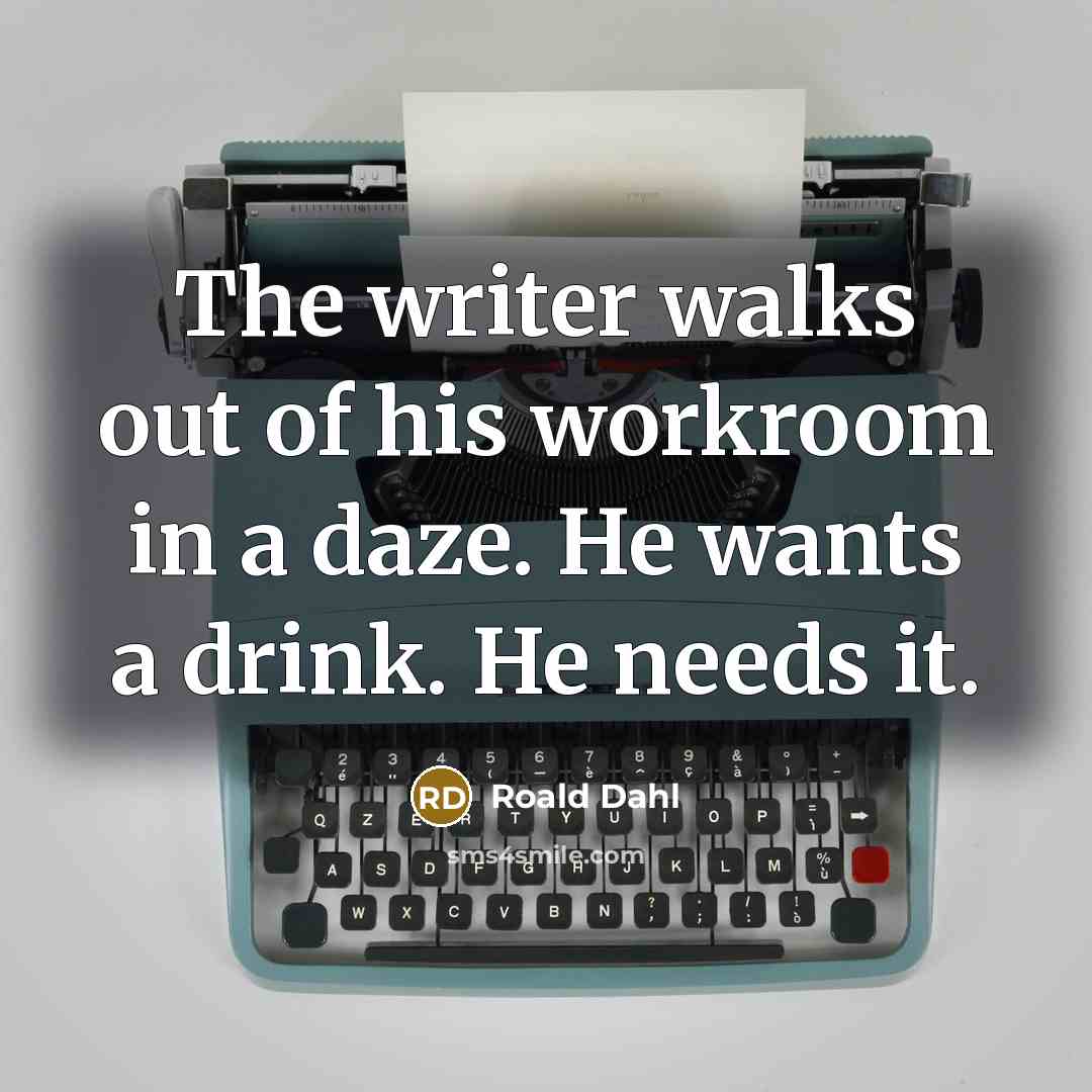 “The writer walks out of his workroom in a daze.…” quote by Roald Dahl