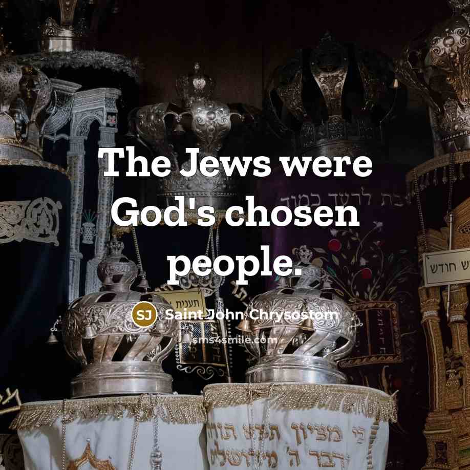 “The Jews were God's chosen people.…” quote by Saint John Chrysostom