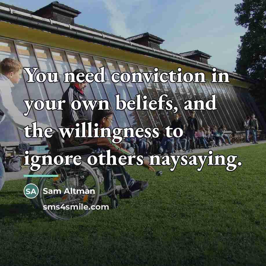 “You need conviction in your own beliefs, and the willingness…” quote by Sam Altman