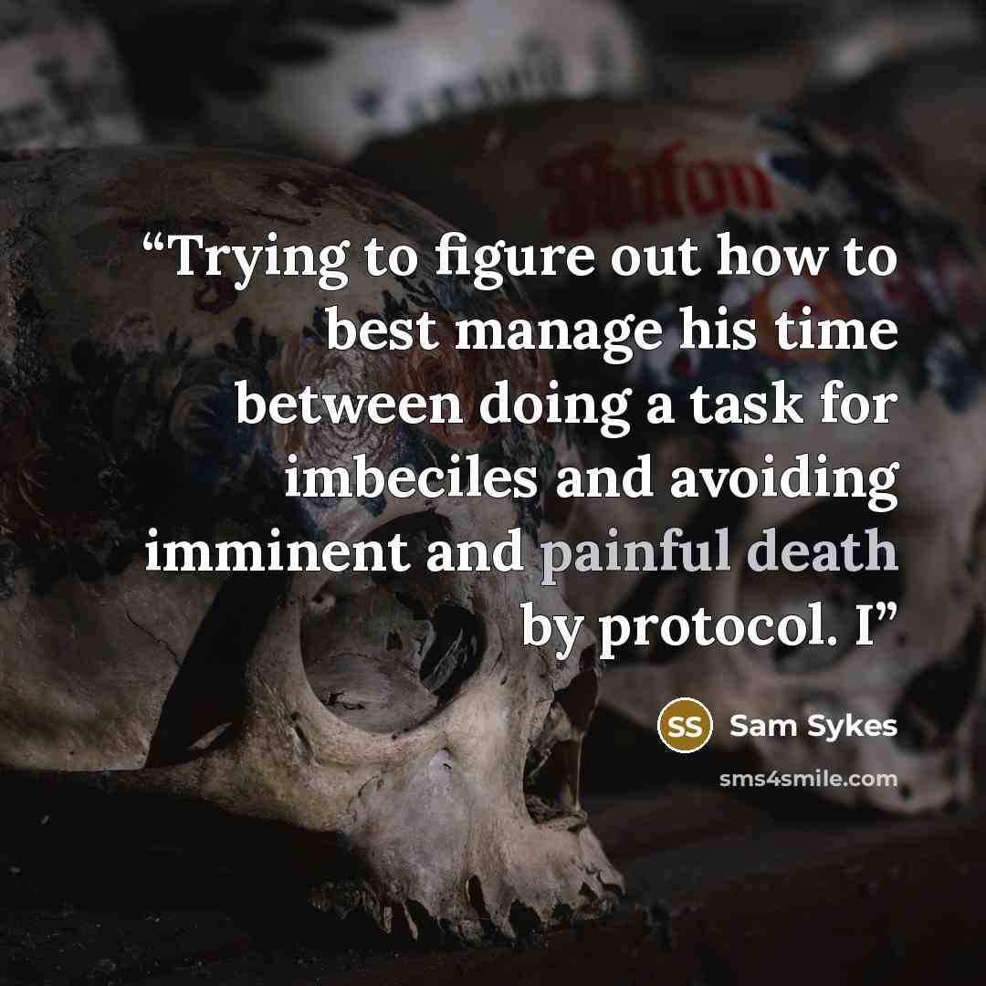 “Trying to figure out how to best manage his time between doing a task for imbeciles and avoiding imminent and painful death by protocol. I” quote by Sam Sykes