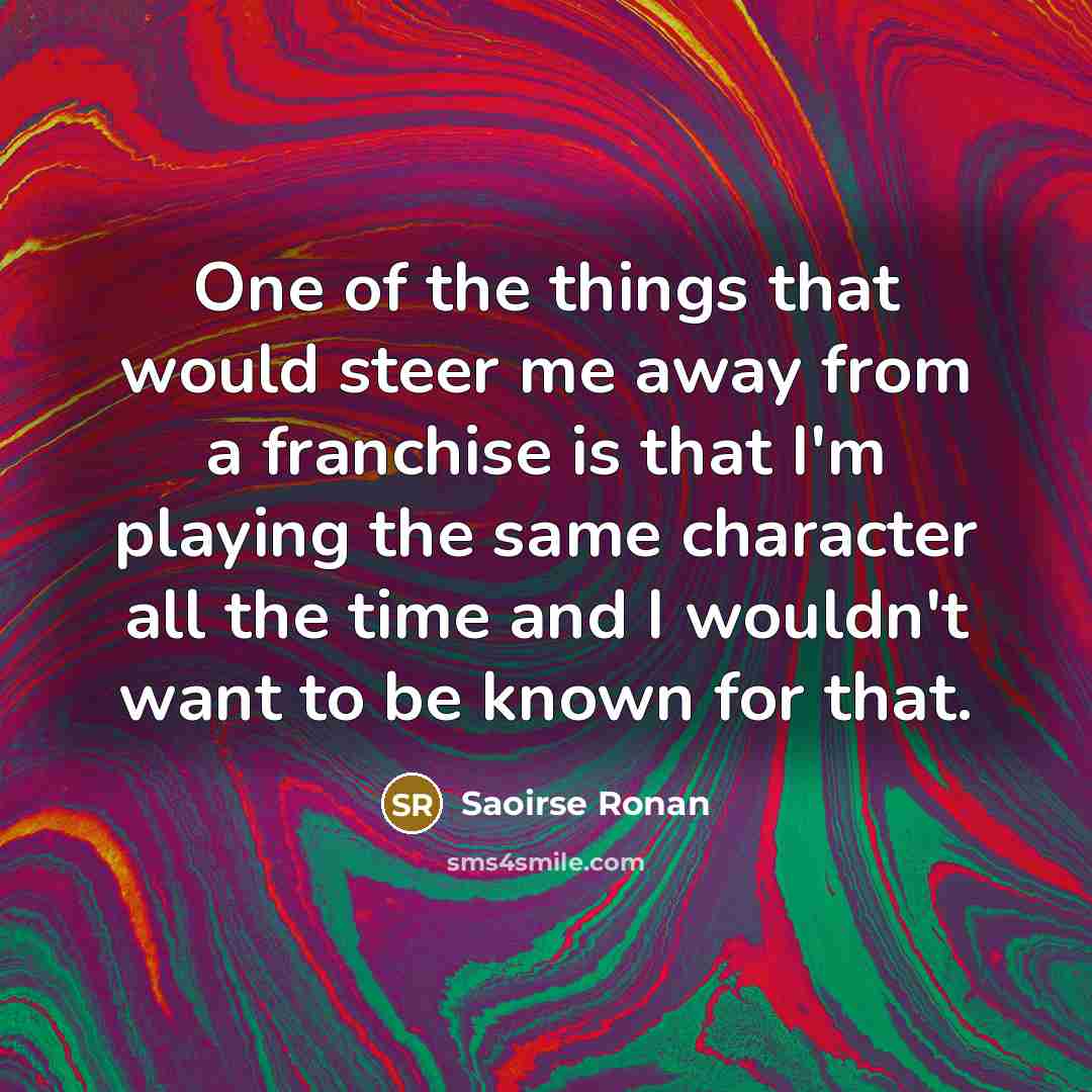 “One of the things that would steer me away from…” quote by Saoirse Ronan