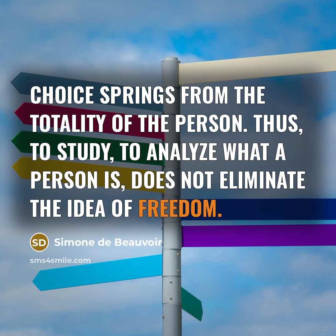 “Choice springs from the totality of the person. Thus, to…” quote by Simone de Beauvoir