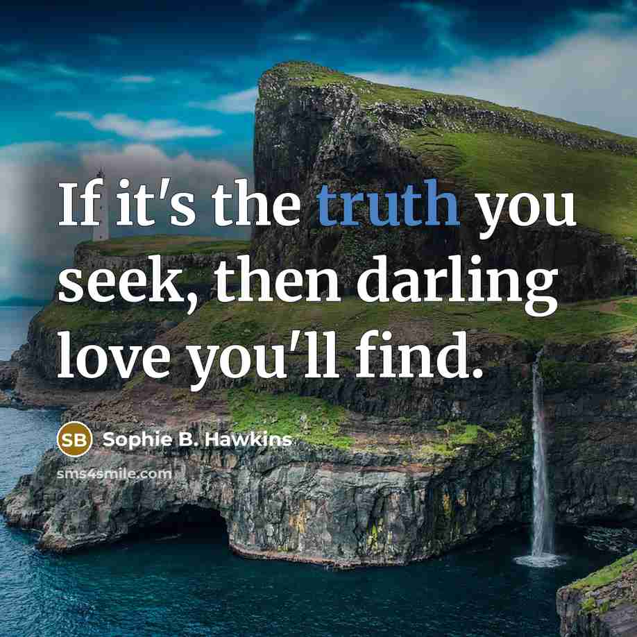 “If it's the truth you seek, then darling love you'll…” quote by Sophie B. Hawkins