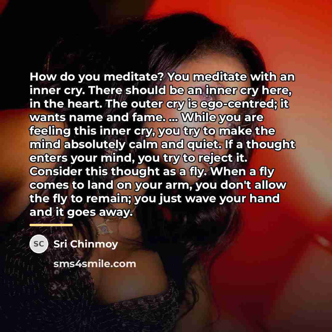 “How do you meditate? You meditate with an inner cry.…” quote by Sri Chinmoy