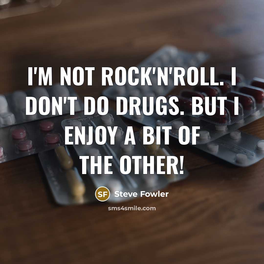 “I'm not rock'n'roll. I don't do drugs. But I enjoy a bit of the other!” quote by Steve Fowler