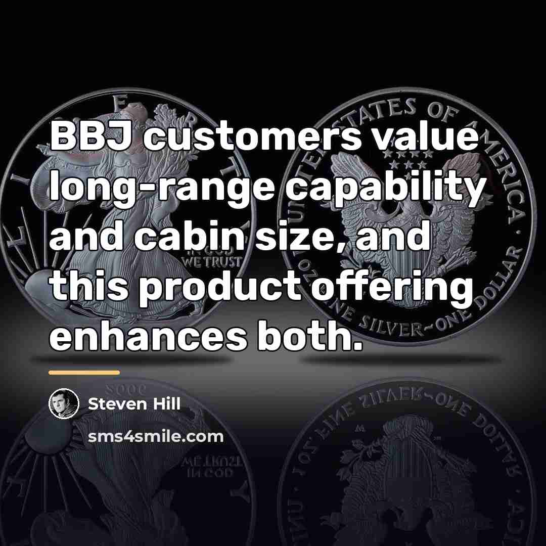 “BBJ customers value long-range capability and cabin size, and this…” quote by Steven Hill