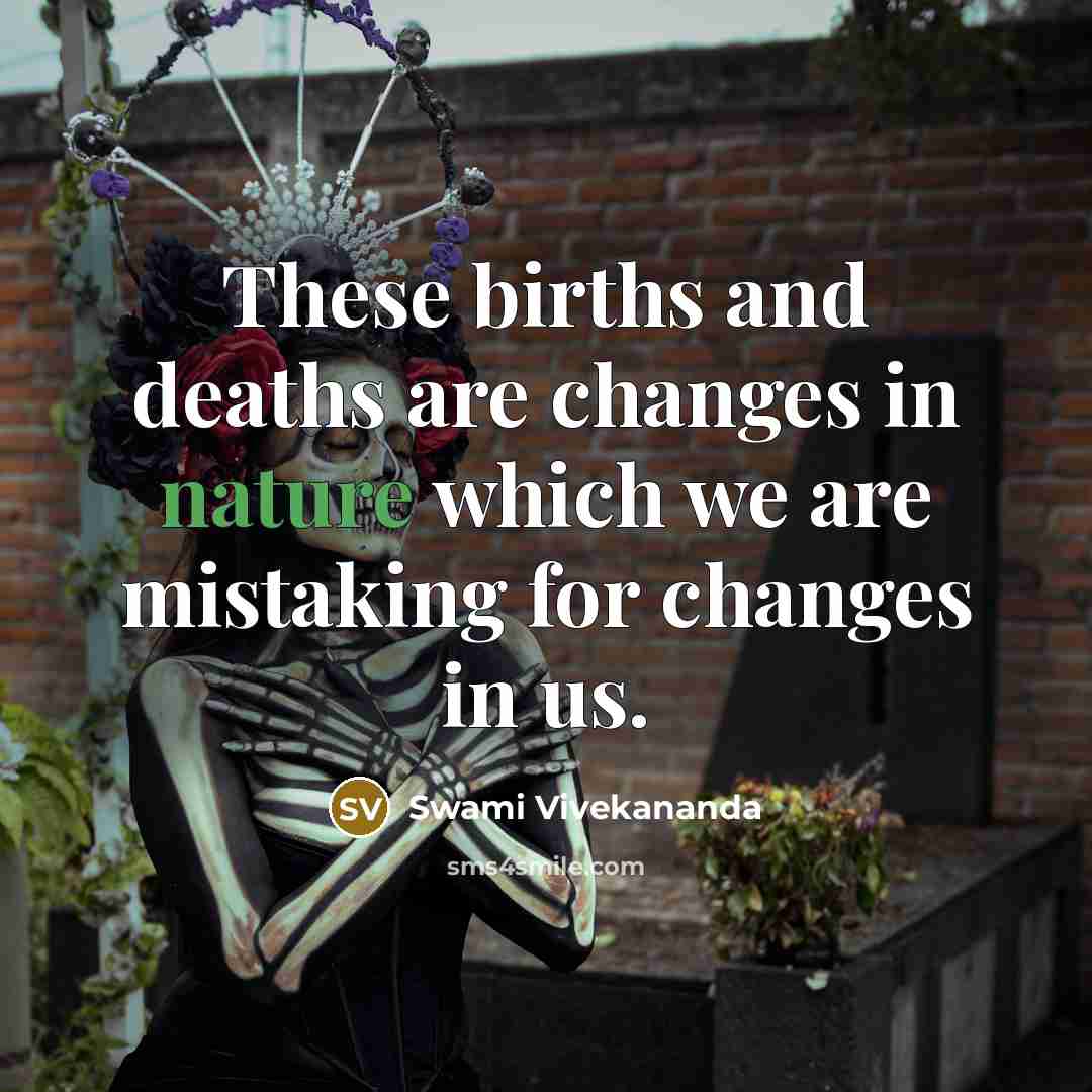 “These births and deaths are changes in nature which we…” quote by Swami Vivekananda