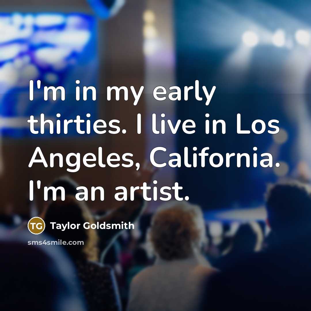“I'm in my early thirties. I live in Los Angeles,…” quote by Taylor Goldsmith