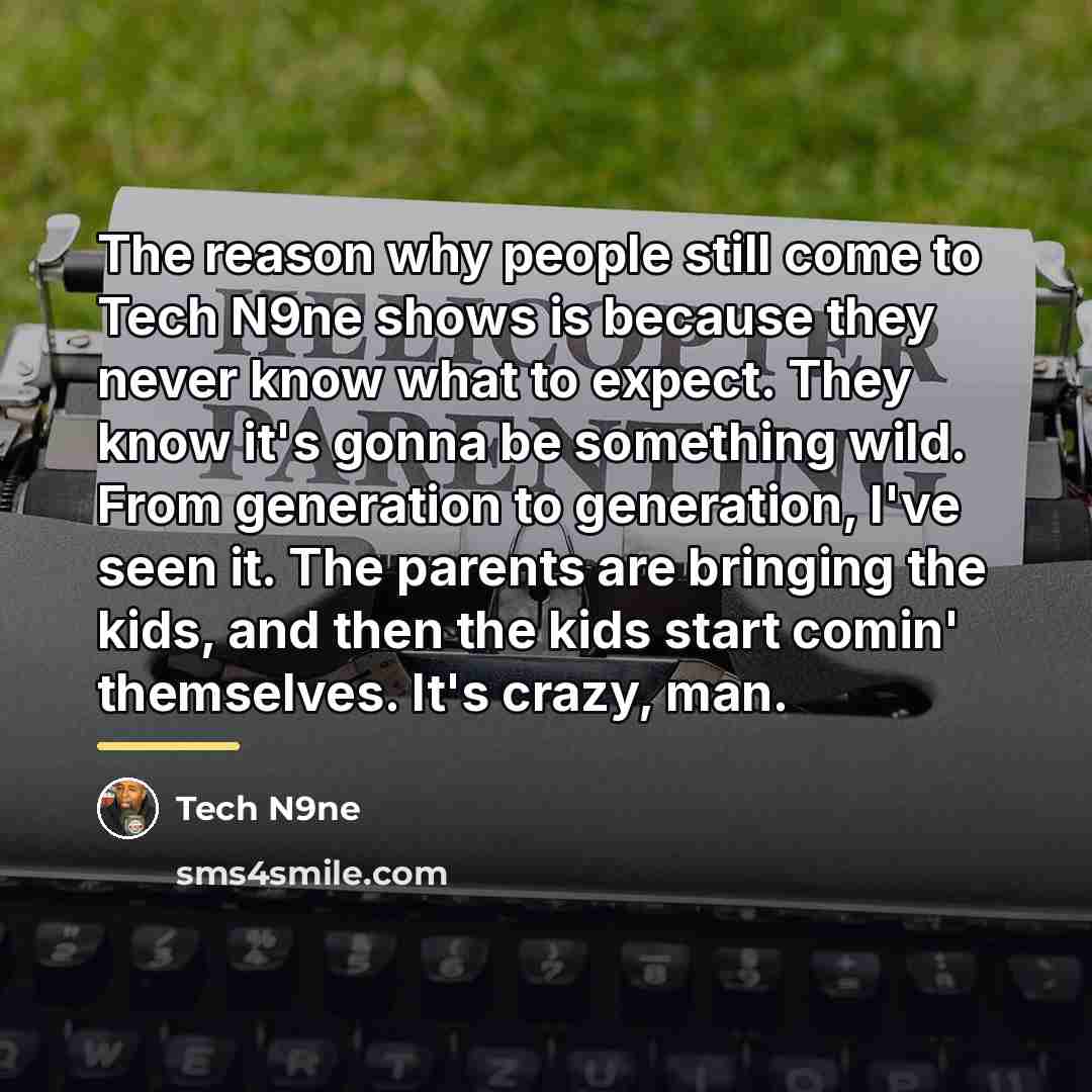 “The reason why people still come to Tech N9ne shows…” quote by Tech N9ne