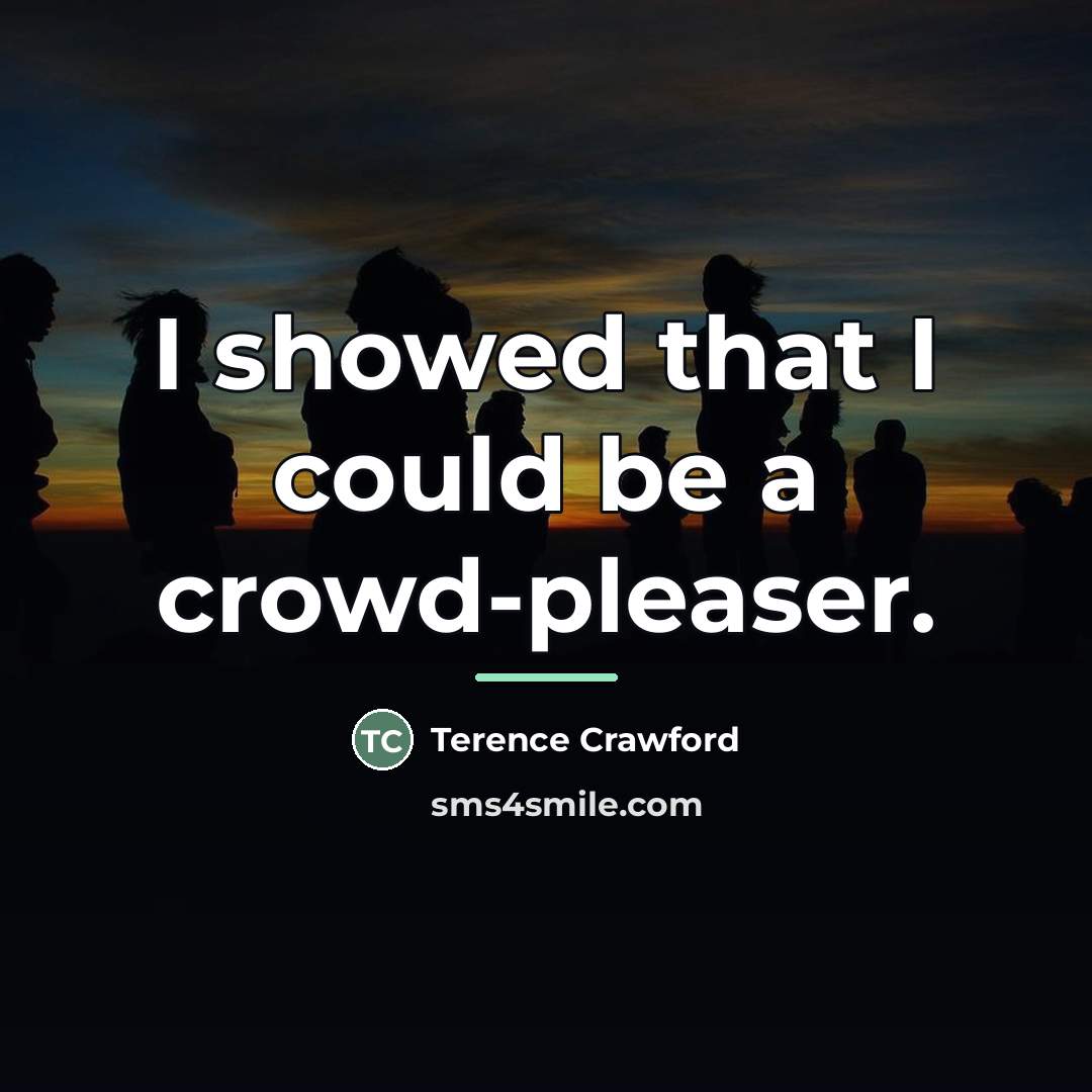 “I showed that I could be a crowd-pleaser.…” quote by Terence Crawford
