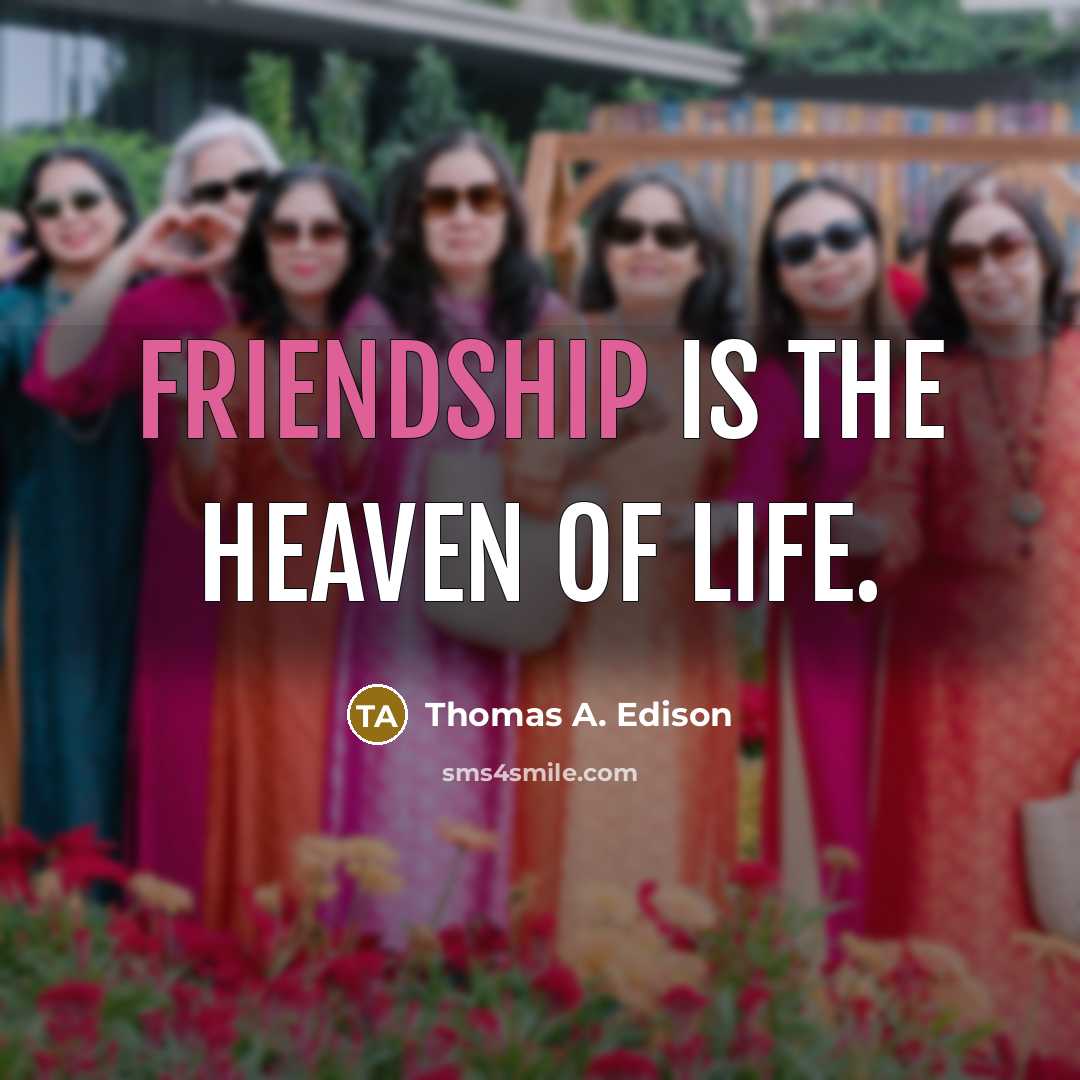 “Friendship is the heaven of life.…” quote by Thomas A. Edison