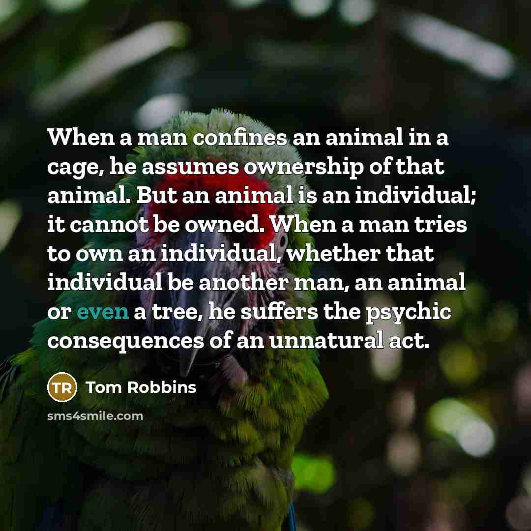“When a man confines an animal in a cage, he…” quote by Tom Robbins