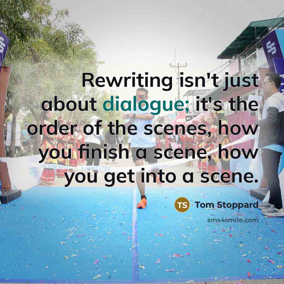 “Rewriting isn't just about dialogue; it's the order of the…” quote by Tom Stoppard
