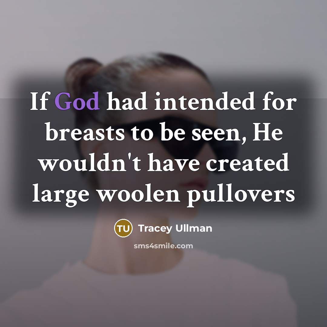 “If God had intended for breasts to be seen, He…” quote by Tracey Ullman