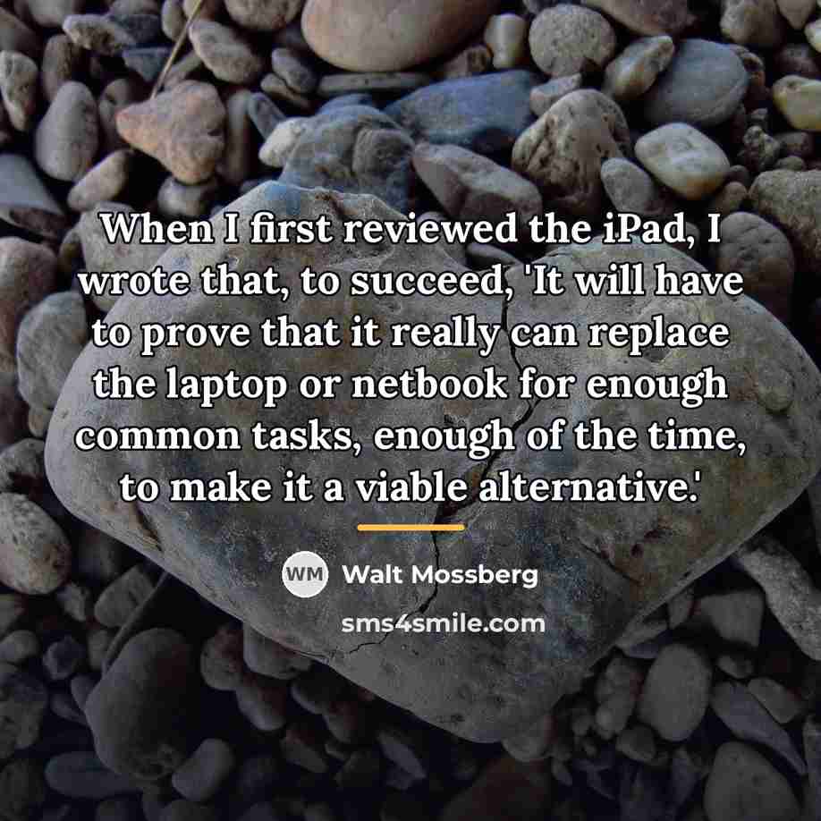 “When I first reviewed the iPad, I wrote that, to…” quote by Walt Mossberg