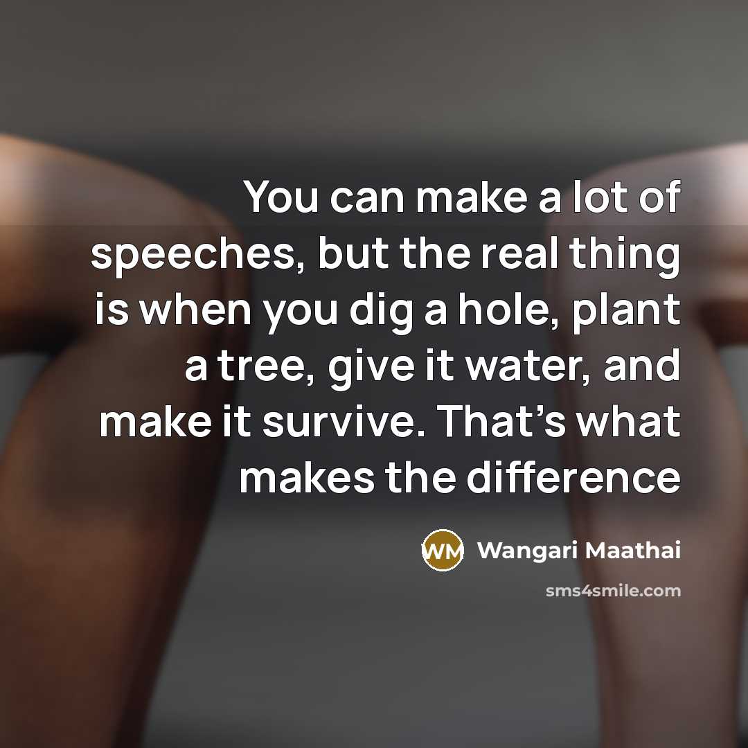 “You can make a lot of speeches, but the real…” quote by Wangari Maathai