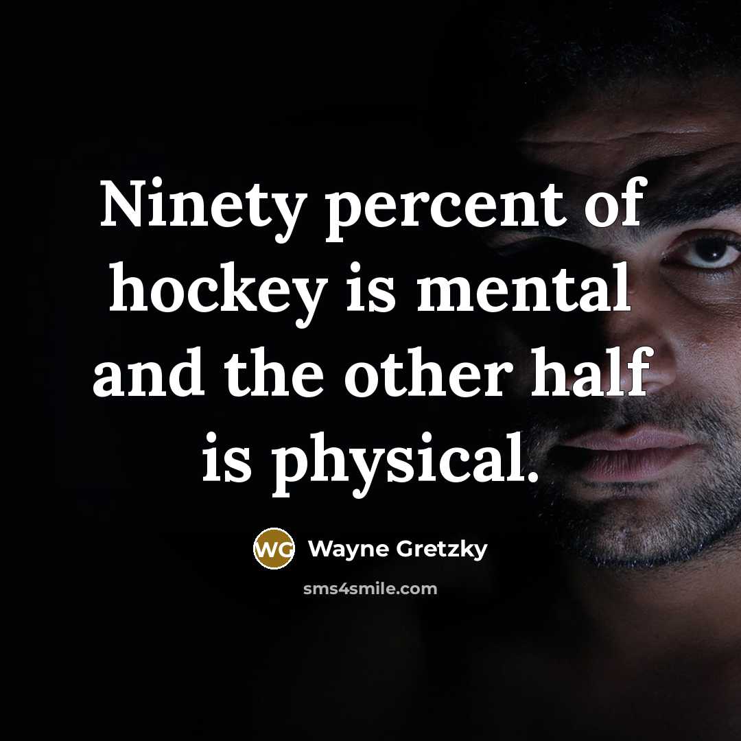“Ninety percent of hockey is mental and the other half…” quote by Wayne Gretzky