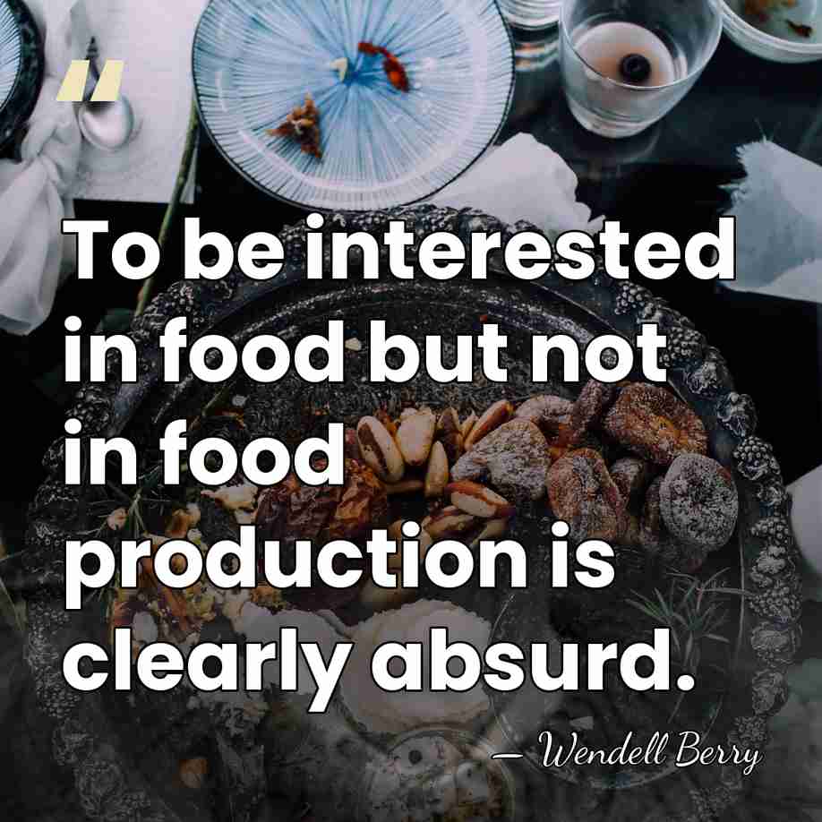 To be interested in food but not in food production is clearly&hellip; - Wendell Berry