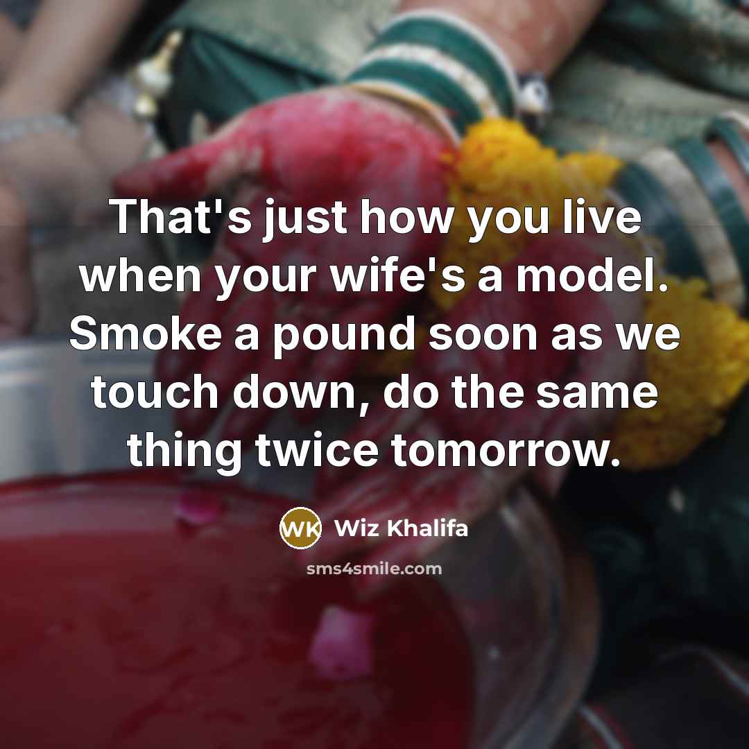 “That's just how you live when your wife's a model.…” quote by Wiz Khalifa