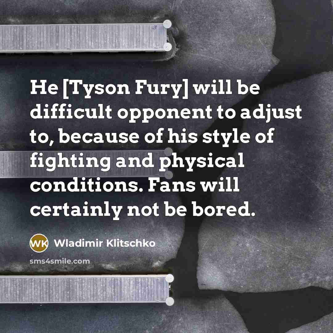 “He [Tyson Fury] will be difficult opponent to adjust to,…” quote by Wladimir Klitschko
