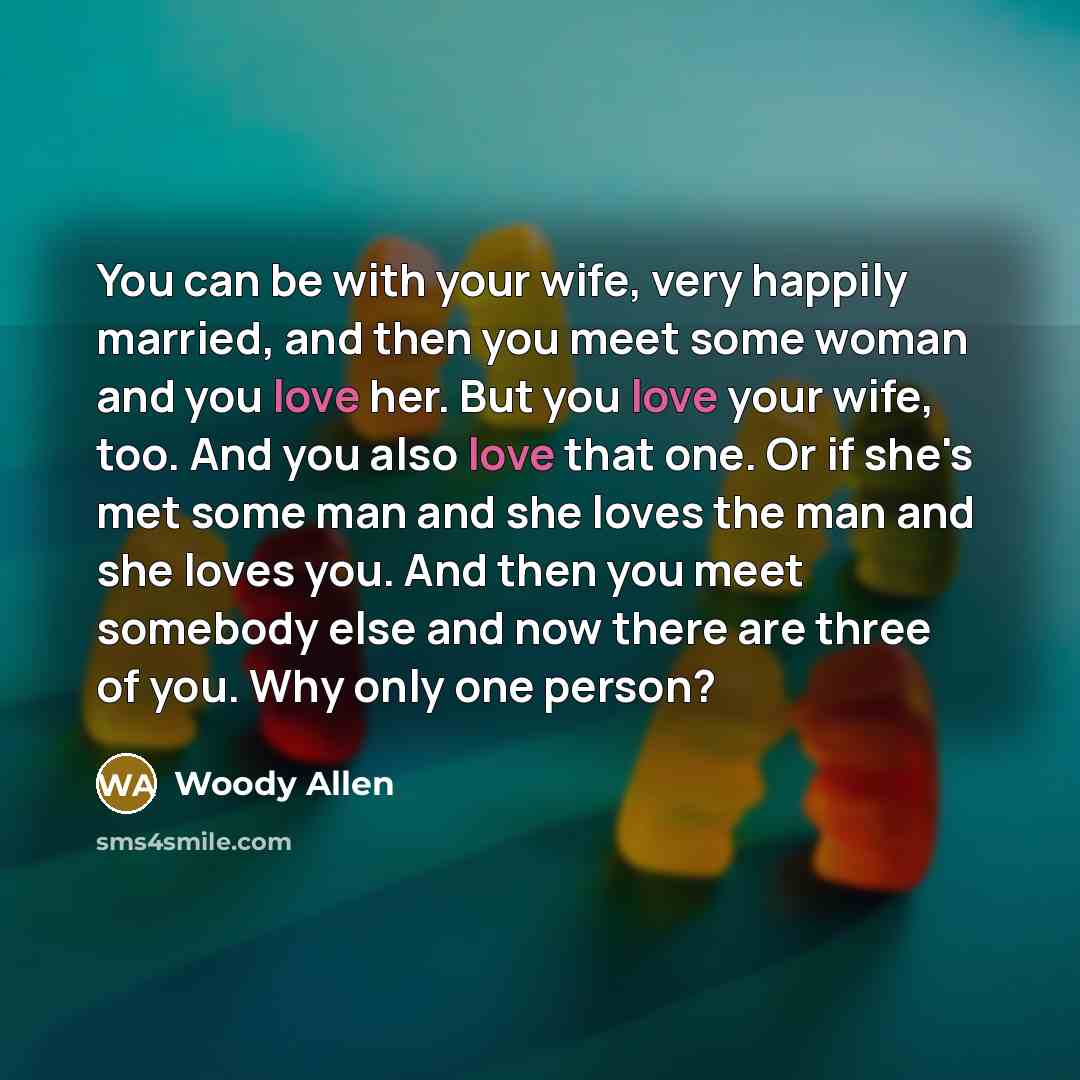 “You can be with your wife, very happily married, and…” quote by Woody Allen