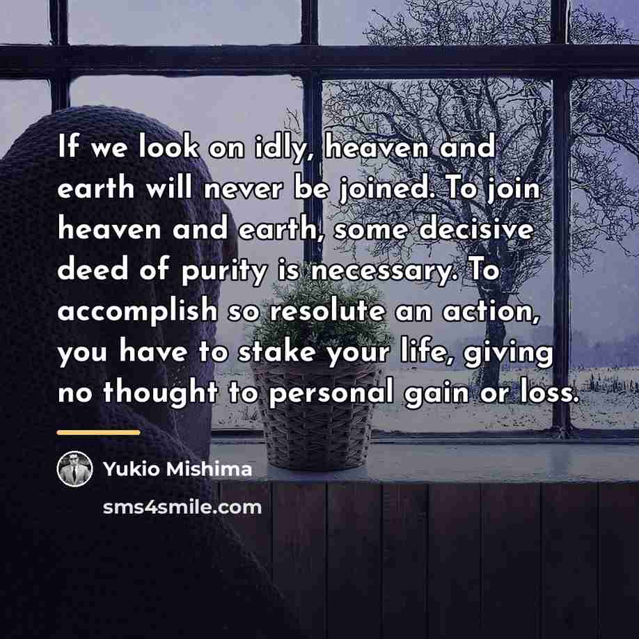 “If we look on idly, heaven and earth will never…” quote by Yukio Mishima