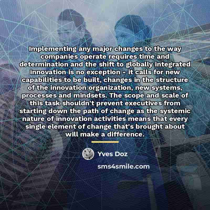 “Implementing any major changes to the way companies operate requires…” quote by Yves Doz