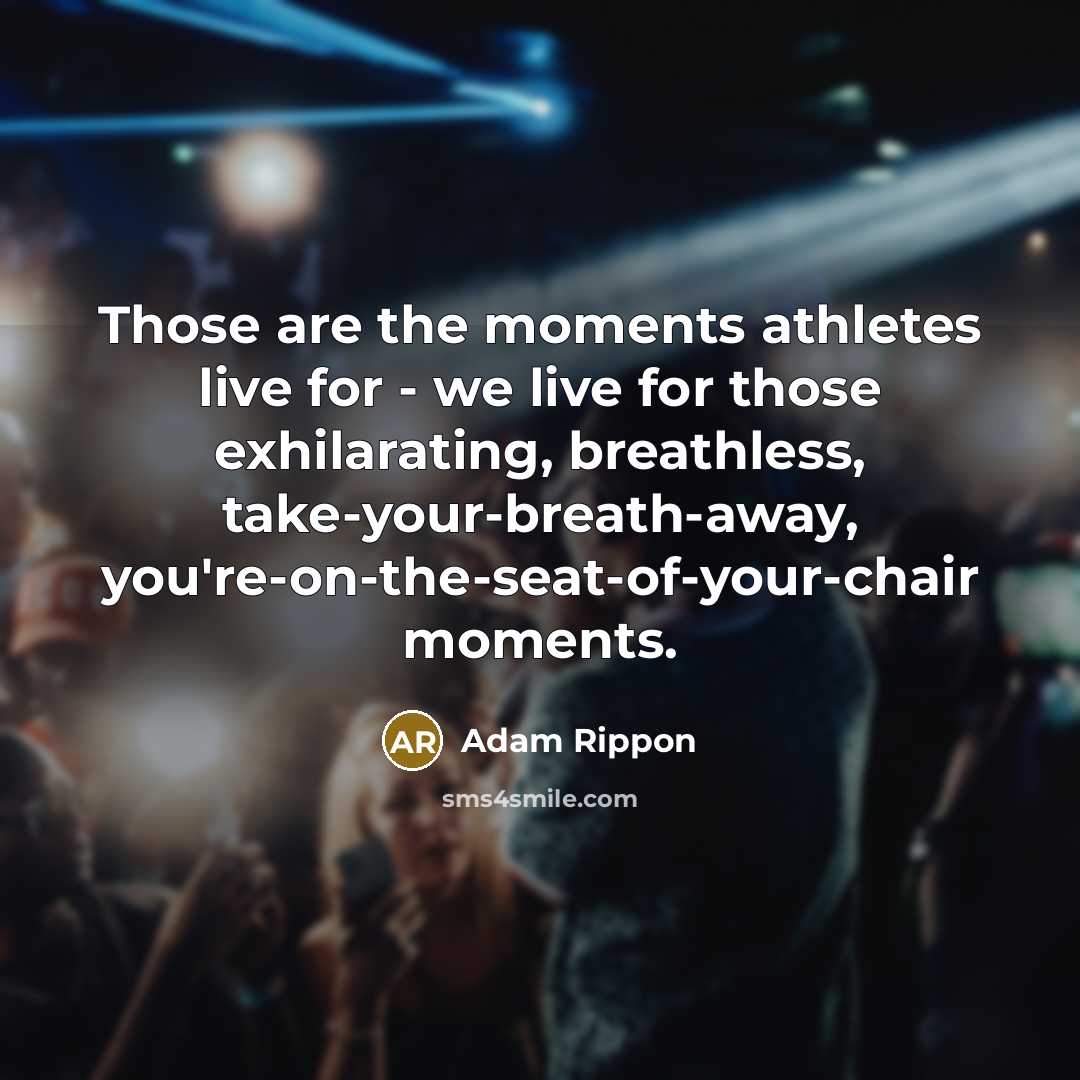 “Those are the moments athletes live for - we live…” quote by Adam Rippon
