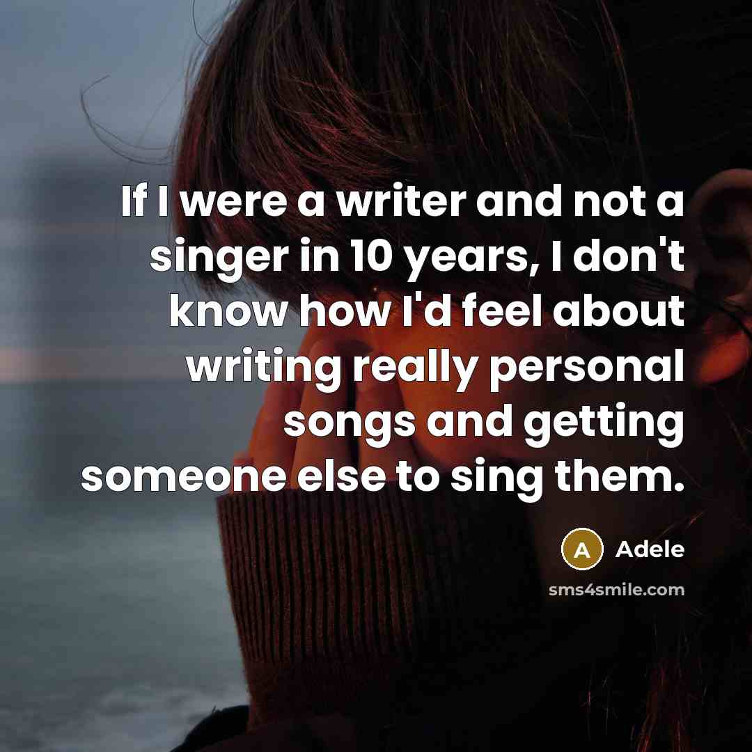 “If I were a writer and not a singer in…” quote by Adele