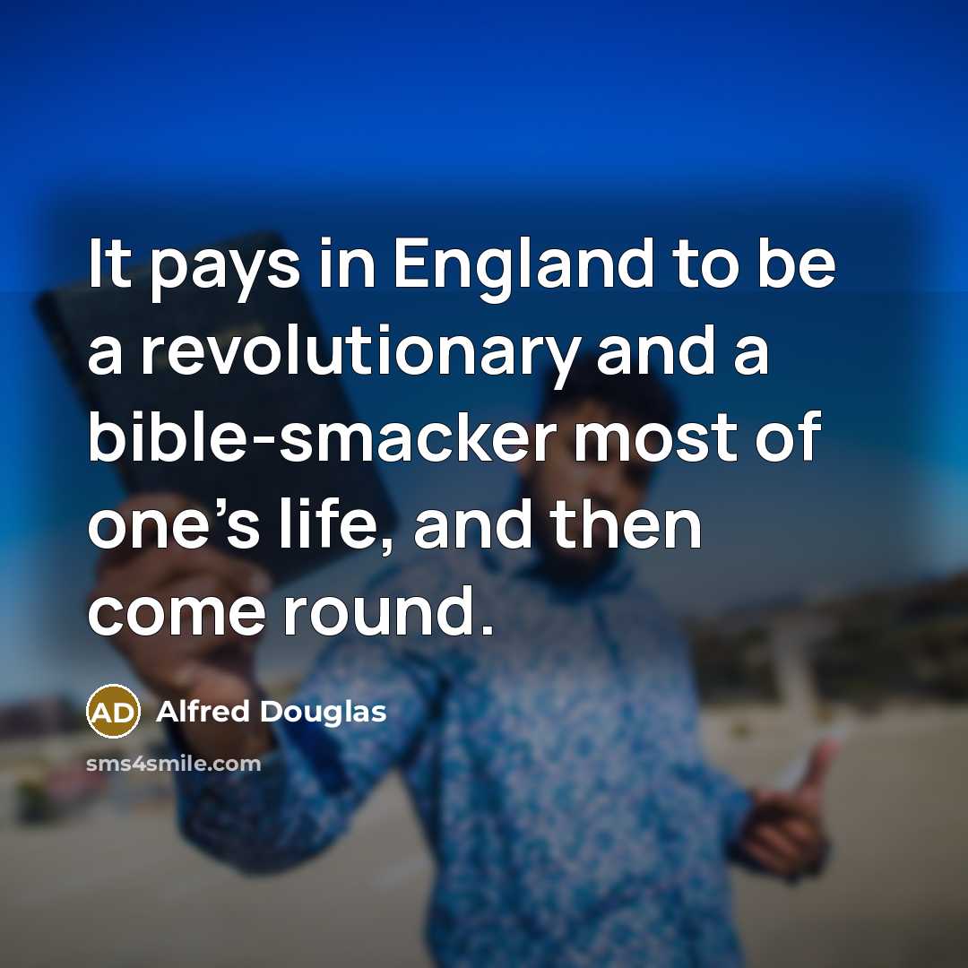 “It pays in England to be a revolutionary and a…” quote by Alfred Douglas