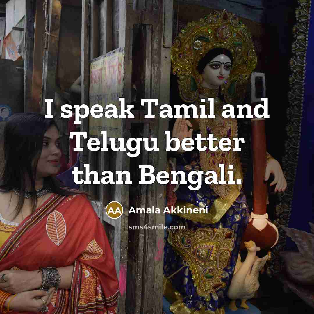 “I speak Tamil and Telugu better than Bengali.…” quote by Amala Akkineni