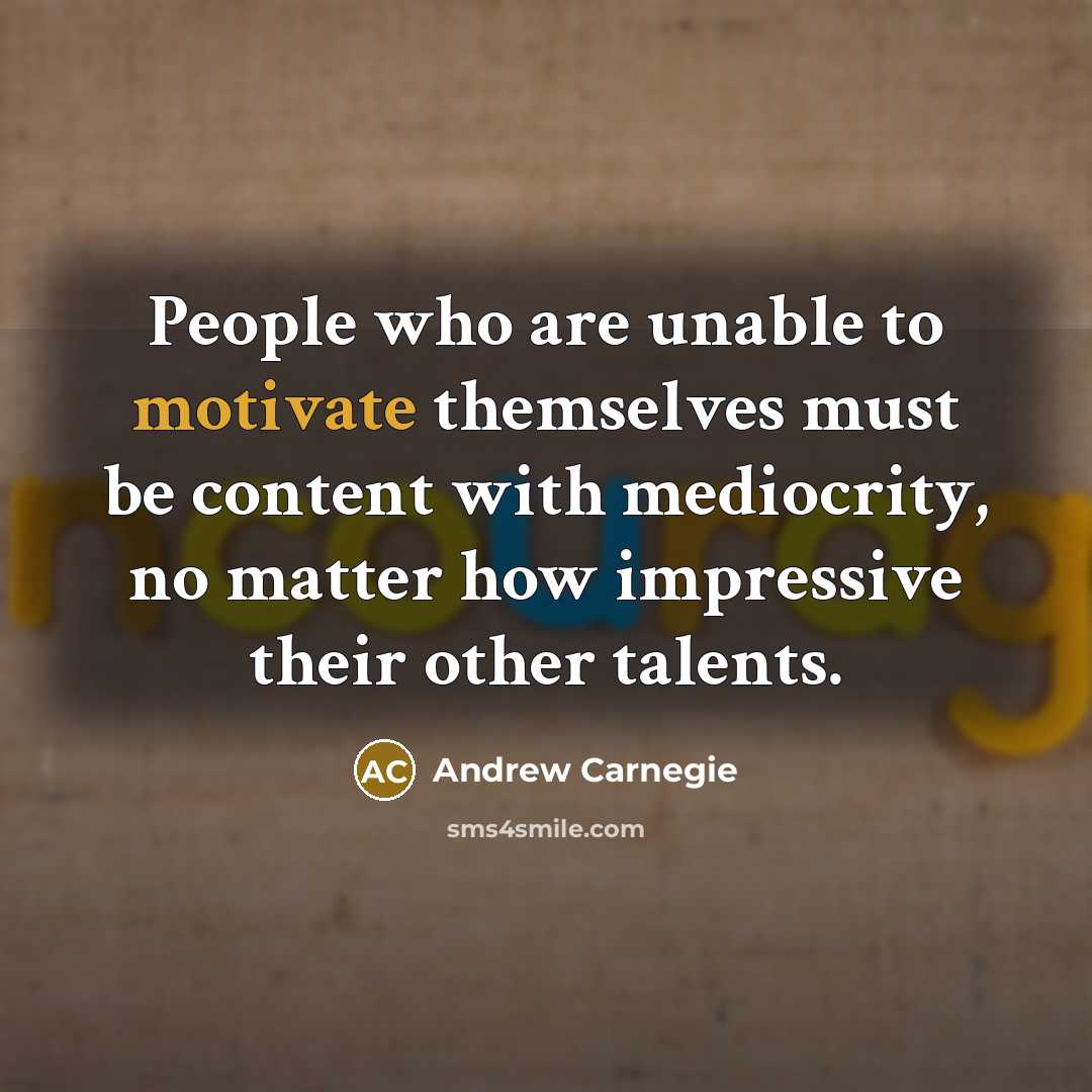 “People who are unable to motivate themselves must be content…” quote by Andrew Carnegie