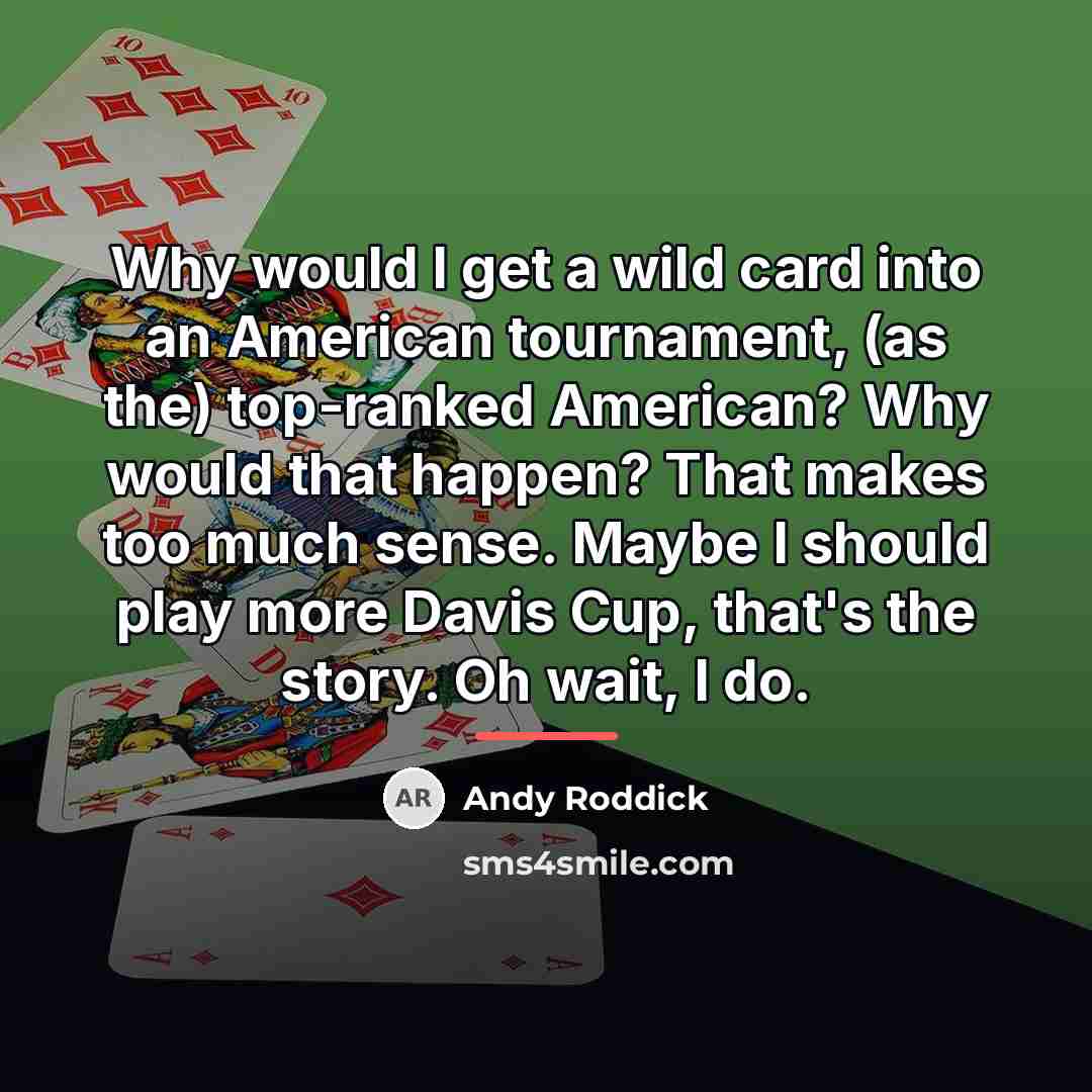 “Why would I get a wild card into an American…” quote by Andy Roddick