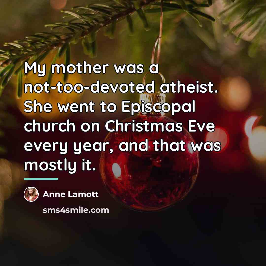 “My mother was a not-too-devoted atheist. She went to Episcopal…” quote by Anne Lamott