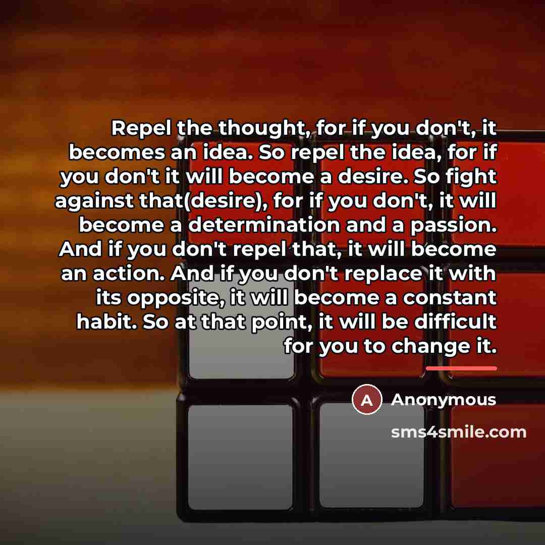 “Repel the thought, for if you don't, it becomes an…” quote by Anonymous
